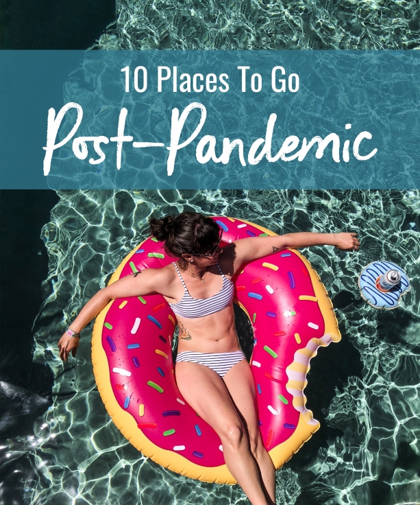 10 Places to go Post-Pandemic